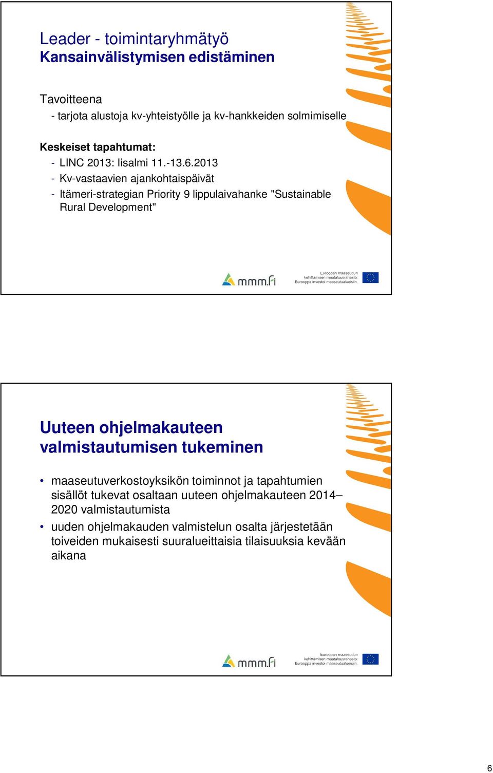 2013 - Kv-vastaavien ajankohtaispäivät - Itämeri-strategian Priority 9 lippulaivahanke "Sustainable Rural Development" Uuteen ohjelmakauteen