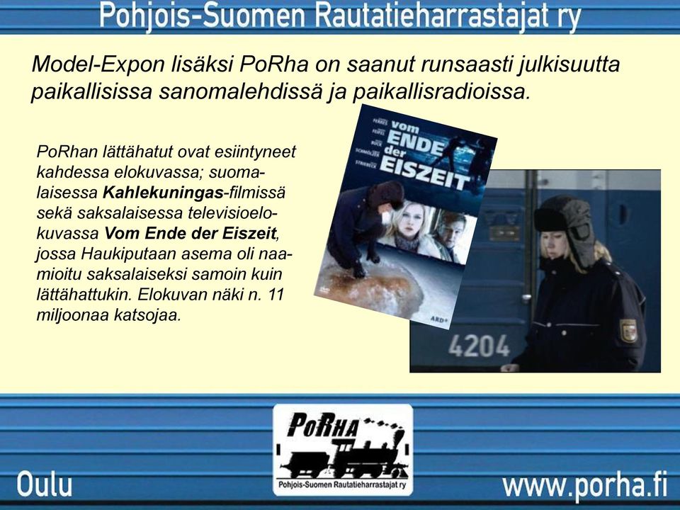 PoRhan lättähatut ovat esiintyneet kahdessa elokuvassa; suomalaisessa Kahlekuningas-filmissä