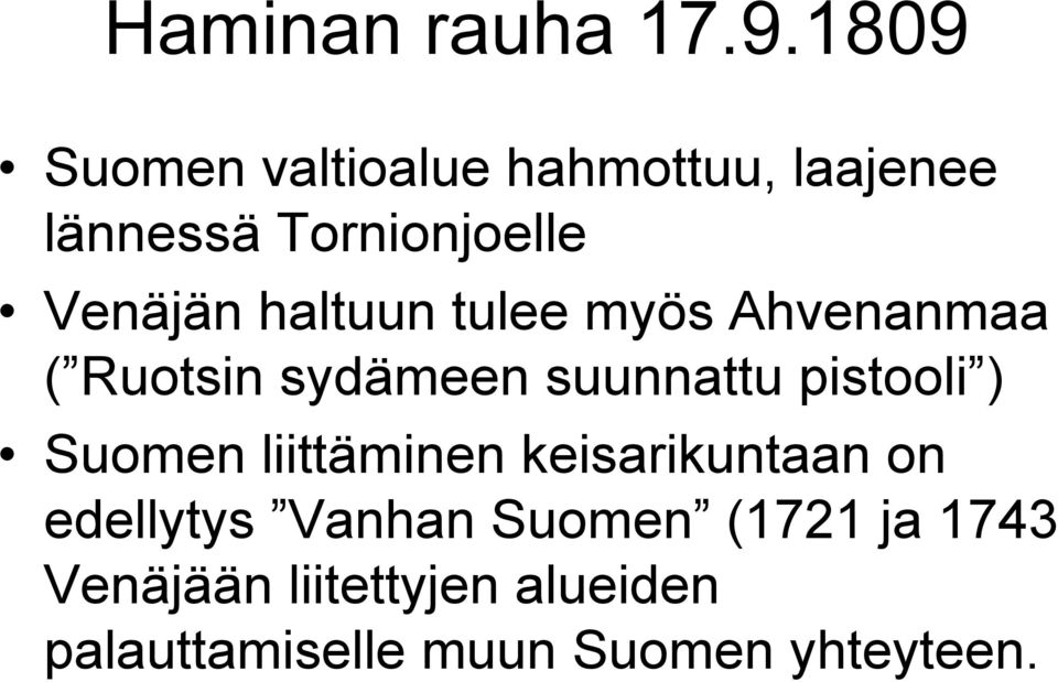 haltuun tulee myös Ahvenanmaa ( Ruotsin sydämeen suunnattu pistooli ) Suomen