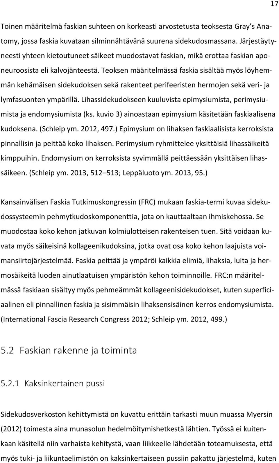 Teoksen määritelmässä faskia sisältää myös löyhemmän kehämäisen sidekudoksen sekä rakenteet perifeeristen hermojen sekä veri- ja lymfasuonten ympärillä.