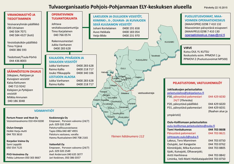 SÄÄNNÖSTELYN OHJAUS Siikajoen, Pattijoen ja Kuivajoen vesistöt Kaisa Kettunen 040 713 9242 Kalajoen ja Pyhäjoen vesistöt Miikka Annunen 040 186 3048 VOIMAYHTIÖT OPERATIIVINEN TULVANTORJUNTA Johtava