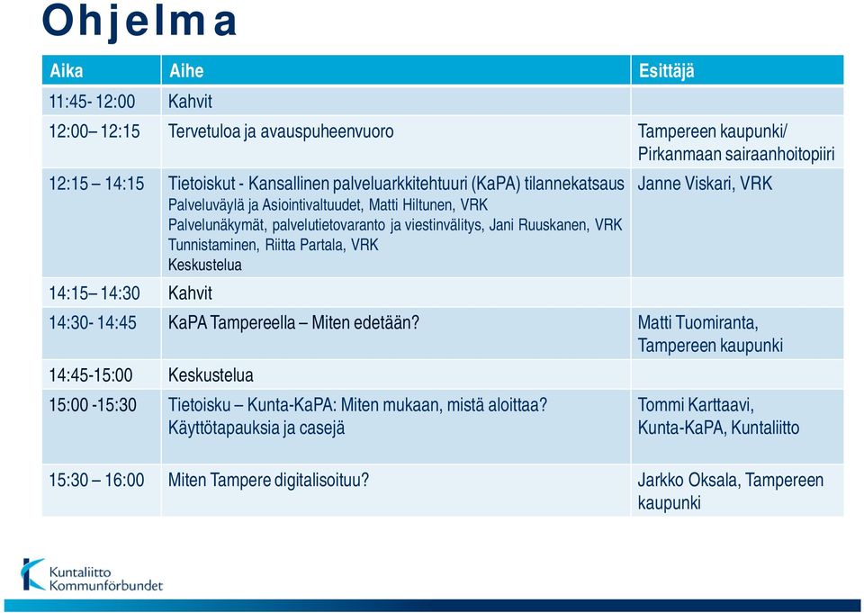 Tunnistaminen, Riitta Partala, VRK Keskustelua 14:15 14:30 Kahvit Janne Viskari, VRK 14:30-14:45 KaPA Tampereella Miten edetään?