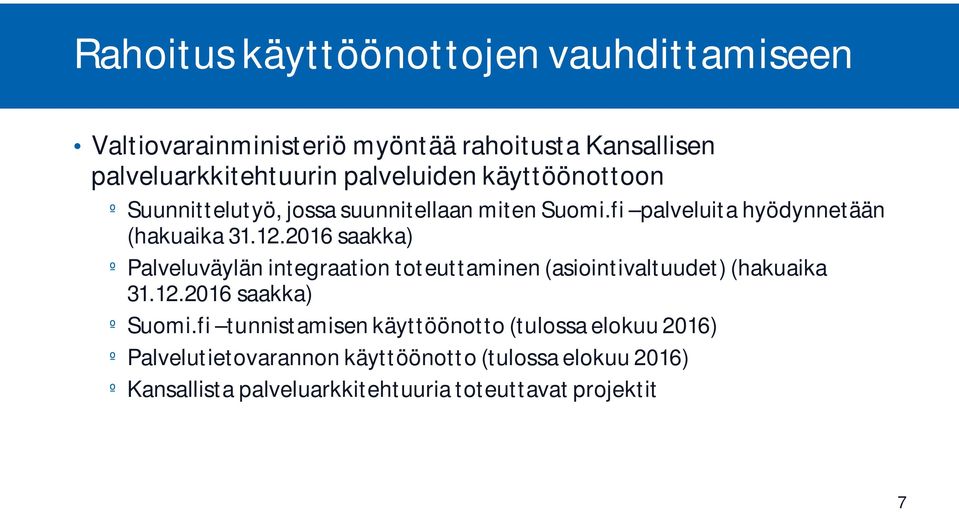 2016 saakka) º Palveluväylän integraation toteuttaminen (asiointivaltuudet) (hakuaika 31.12.2016 saakka) º Suomi.