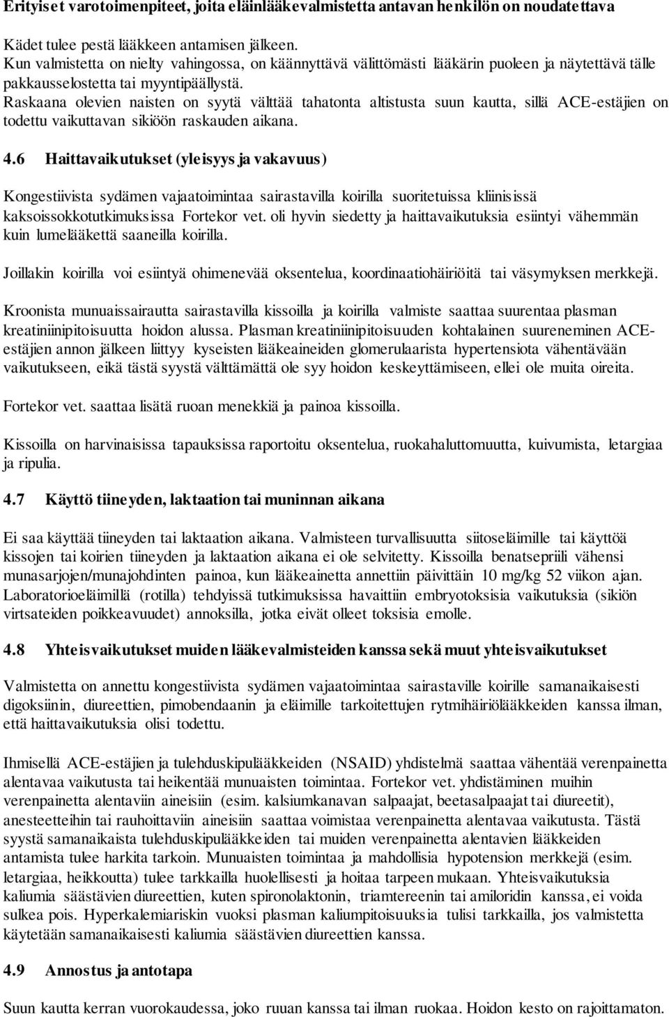 Raskaana olevien naisten on syytä välttää tahatonta altistusta suun kautta, sillä ACE-estäjien on todettu vaikuttavan sikiöön raskauden aikana. 4.