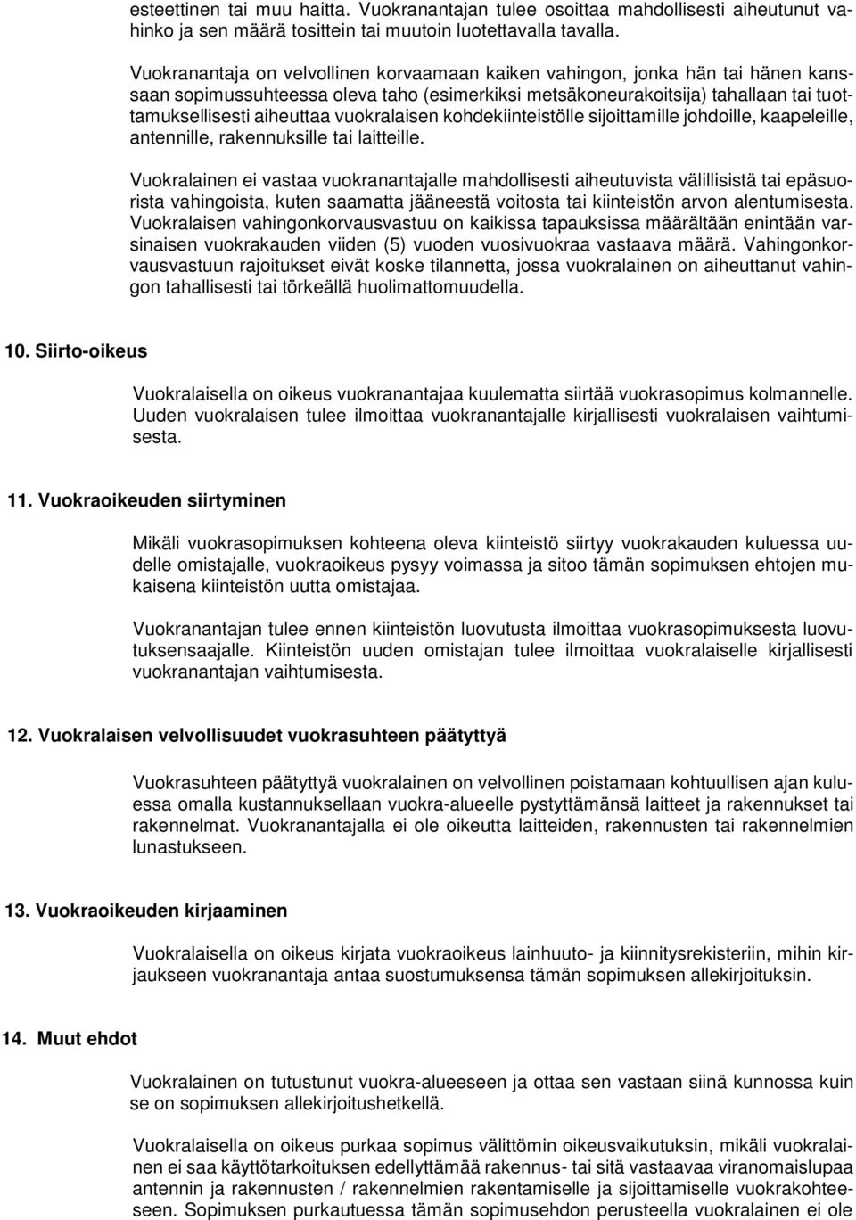 vuokralaisen kohdekiinteistölle sijoittamille johdoille, kaapeleille, antennille, rakennuksille tai laitteille.