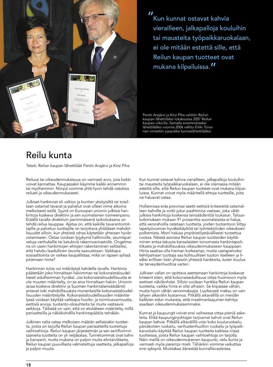 Samalla ensimmäiseksi lähettilääksi vuonna 2006 valittu Erkki Toivanen nimettiin pysyväksi kunnialähettilääksi.