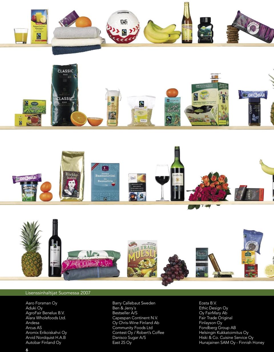 V. Oy Chris-Wine Finland Ab Community Foods Ltd Contest Oy / Robert s Coffee Danisco Sugar A/S East 25 Oy Eosta B.V. Ethic Design Oy Oy FairMary Ab Fair Trade Original Finlayson Oy Fondberg Group AB Helsingin Kukkatoimitus Oy Hiski & Co.