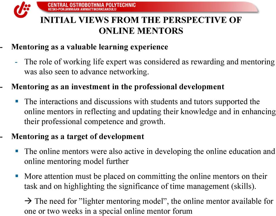 - Mentoring as an investment in the professional development The interactions and discussions with students and tutors supported the online mentors in reflecting and updating their knowledge and in