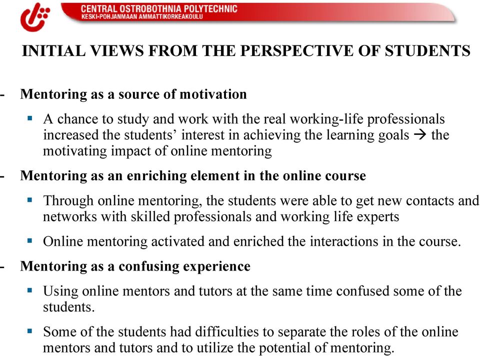 contacts and networks with skilled professionals and working life experts Online mentoring activated and enriched the interactions in the course.
