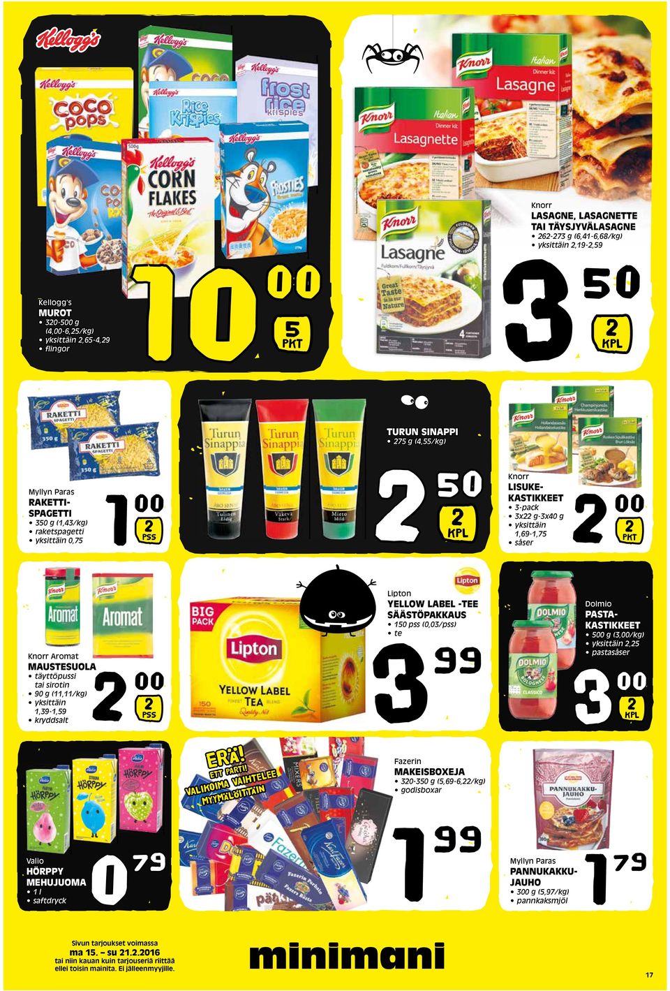 sirotin 90 g (11,11/kg) yksittäin 1,39-1,59 kryddsalt 3 PSS VALIKOIMA VAIHTELEE MYYMÄLÖITTÄIN Lipton YELLOW LABEL -TEE SÄÄSTÖPAKKAUS 150 pss (0,03/pss) te 3 99 Fazerin MAKEISBOXEJA 30-350 g
