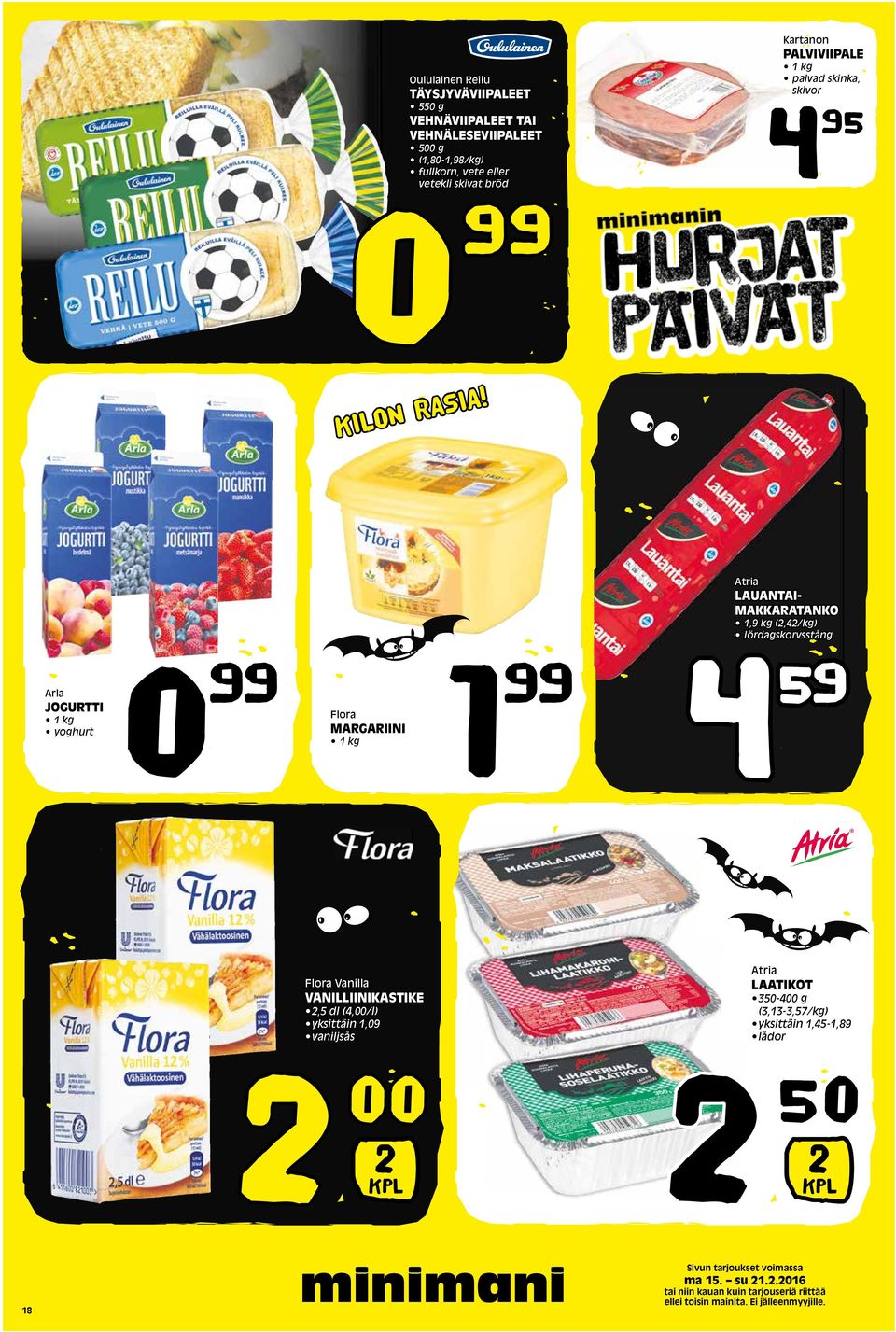 Kartanon PALVIVIIPALE 1 kg palvad skinka, skivor 4 Atria LAUANTAI- MAKKARATANKO 1,9 kg (,4/kg) lördagskorvsstång Arla