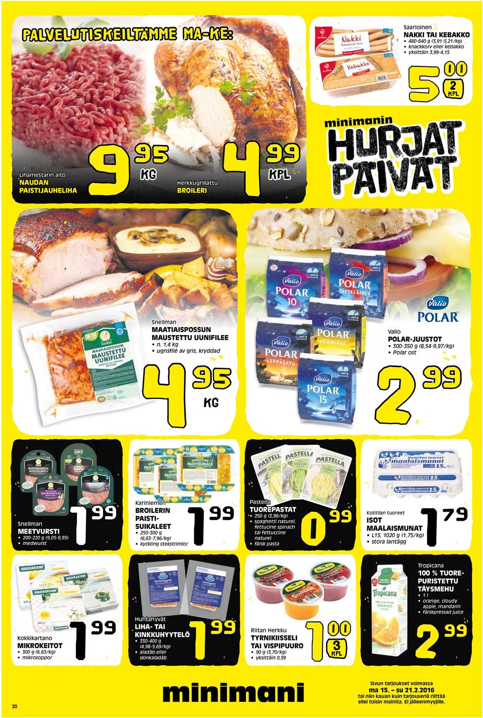 1,4 kg ugnsfilé av gris, kryddad 4 KG Valio POLAR-JUUSTOT 3-350 g (8,54-9,97/kg) Polar ost 99 Snellman MEETVURSTI -0 g (9,05-9,) medwurst 1 99 Kariniemen BROILERIN PAISTI- SUIKALEET 50-3 g