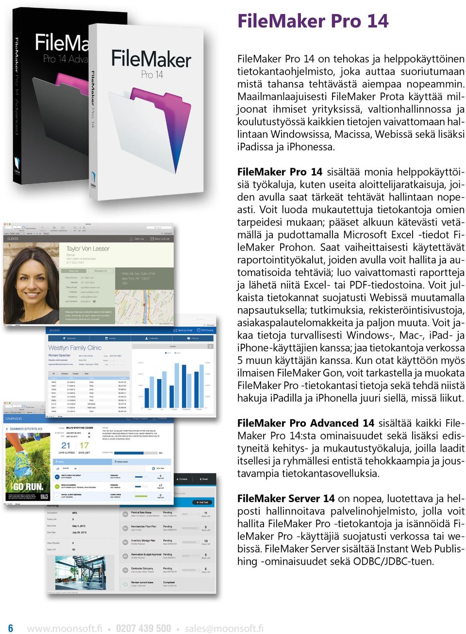 ipadissa ja iphonessa. FileMaker Pro 14 sisältää monia helppokäyttöisiä työkaluja, kuten useita aloittelijaratkaisuja, joiden avulla saat tärkeät tehtävät hallintaan nopeasti.