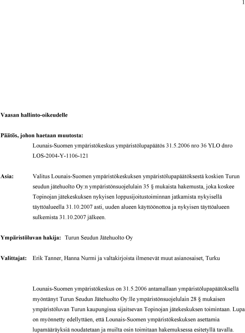 joka koskee Topinojan jätekeskuksen nykyisen loppusijoitustoiminnan jatkamista nykyisellä täyttöalueella 31.10.2007 asti, uuden alueen käyttöönottoa ja nykyisen täyttöalueen sulkemista 31.10.2007 jälkeen.