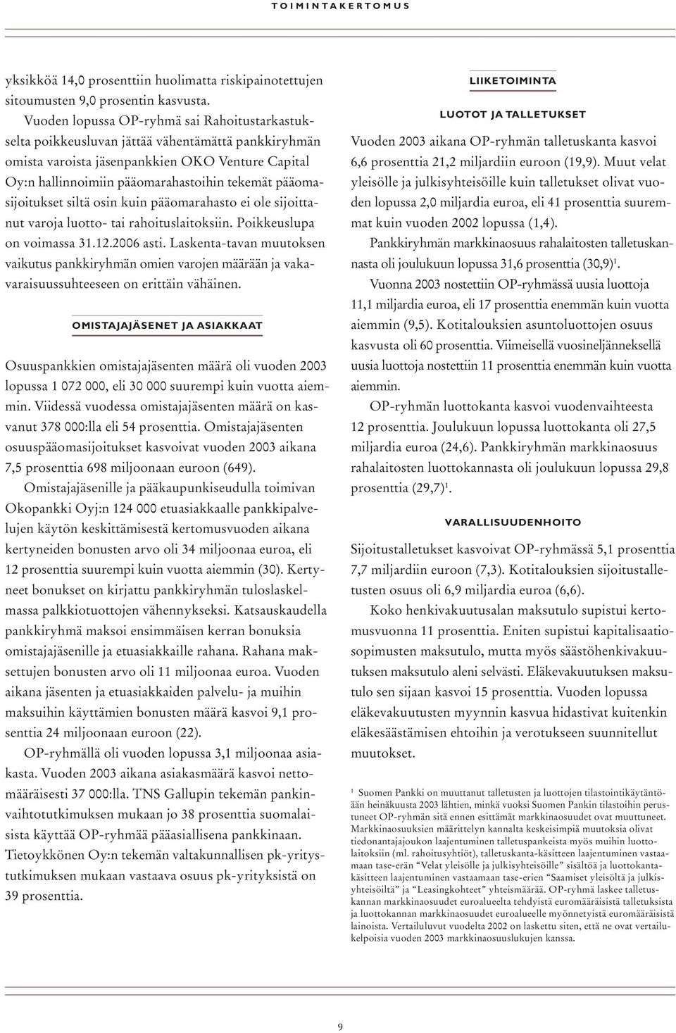 pääomasijoitukset siltä osin kuin pääomarahasto ei ole sijoittanut varoja luotto- tai rahoituslaitoksiin. Poikkeuslupa on voimassa 31.12.2006 asti.