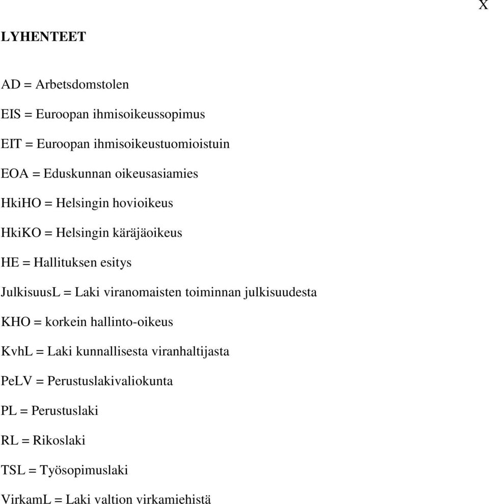 JulkisuusL = Laki viranomaisten toiminnan julkisuudesta KHO = korkein hallinto-oikeus KvhL = Laki kunnallisesta