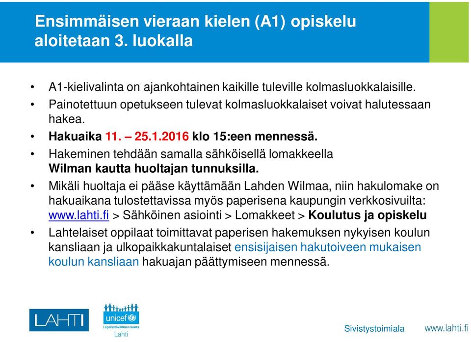 Hakeminen tehdään samalla sähköisellä lomakkeella Wilman kautta huoltajan tunnuksilla.