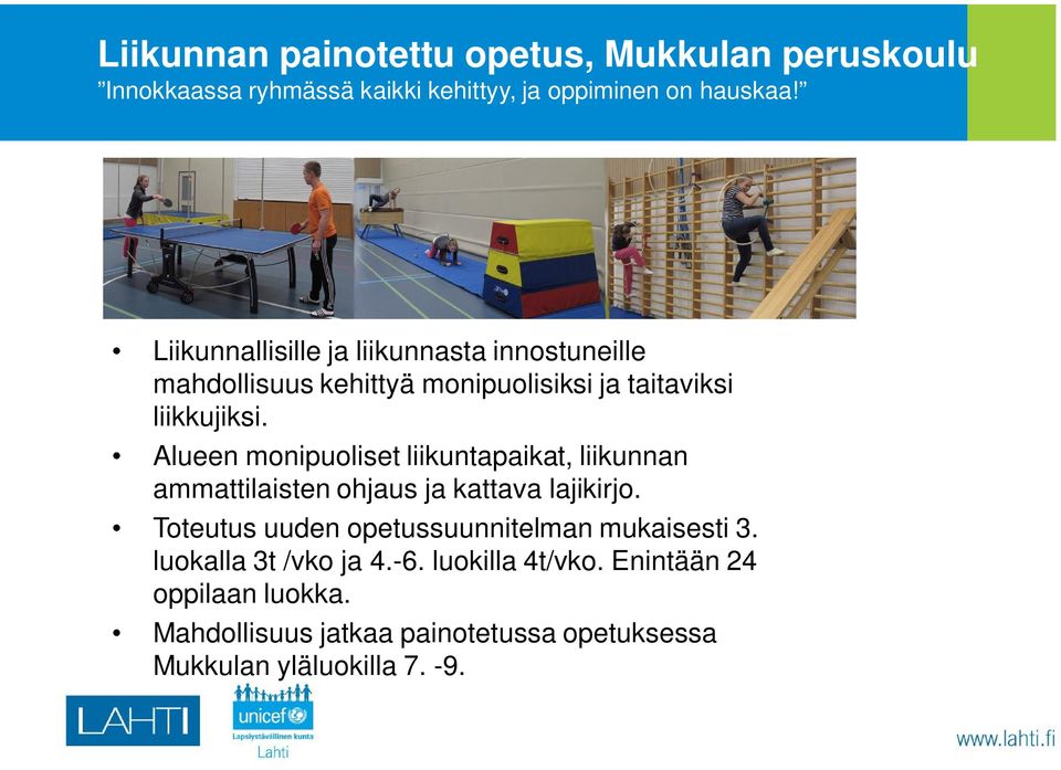 Alueen monipuoliset liikuntapaikat, liikunnan ammattilaisten ohjaus ja kattava lajikirjo.