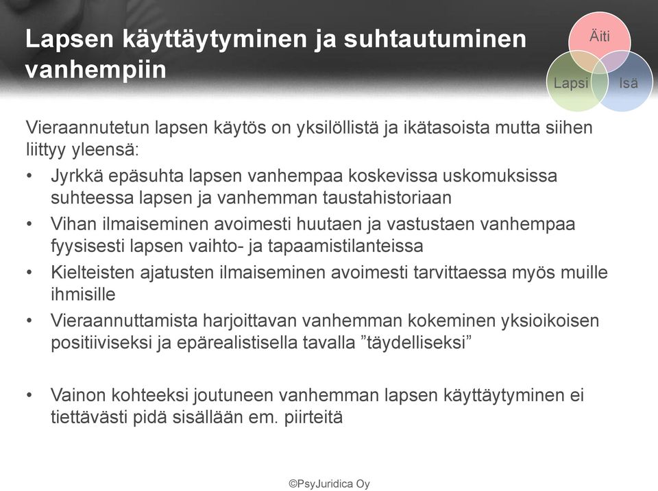 vaihto- ja tapaamistilanteissa Kielteisten ajatusten ilmaiseminen avoimesti tarvittaessa myös muille ihmisille Vieraannuttamista harjoittavan vanhemman kokeminen