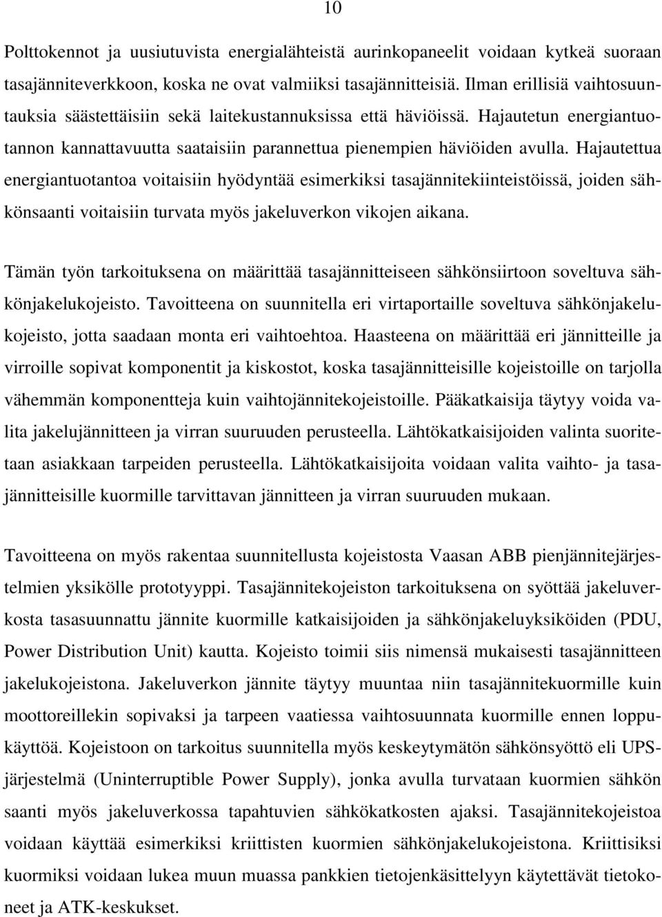 Hajautettua energiantuotantoa voitaisiin hyödyntää esimerkiksi tasajännitekiinteistöissä, joiden sähkönsaanti voitaisiin turvata myös jakeluverkon vikojen aikana.