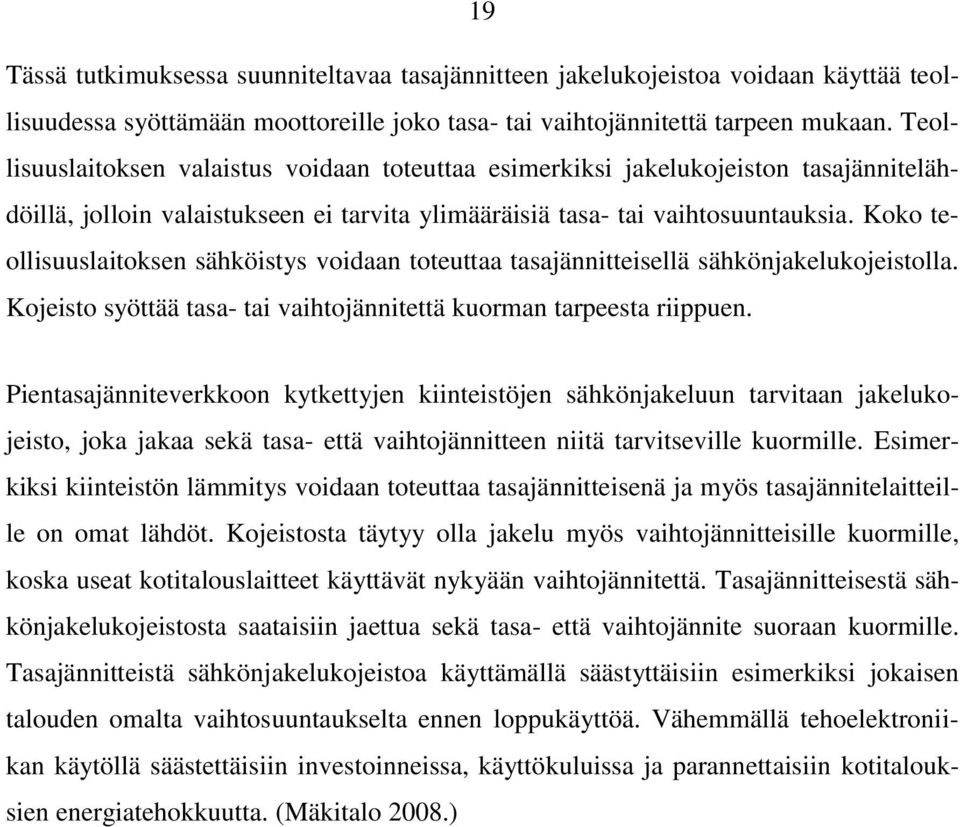 Koko teollisuuslaitoksen sähköistys voidaan toteuttaa tasajännitteisellä sähkönjakelukojeistolla. Kojeisto syöttää tasa- tai vaihtojännitettä kuorman tarpeesta riippuen.