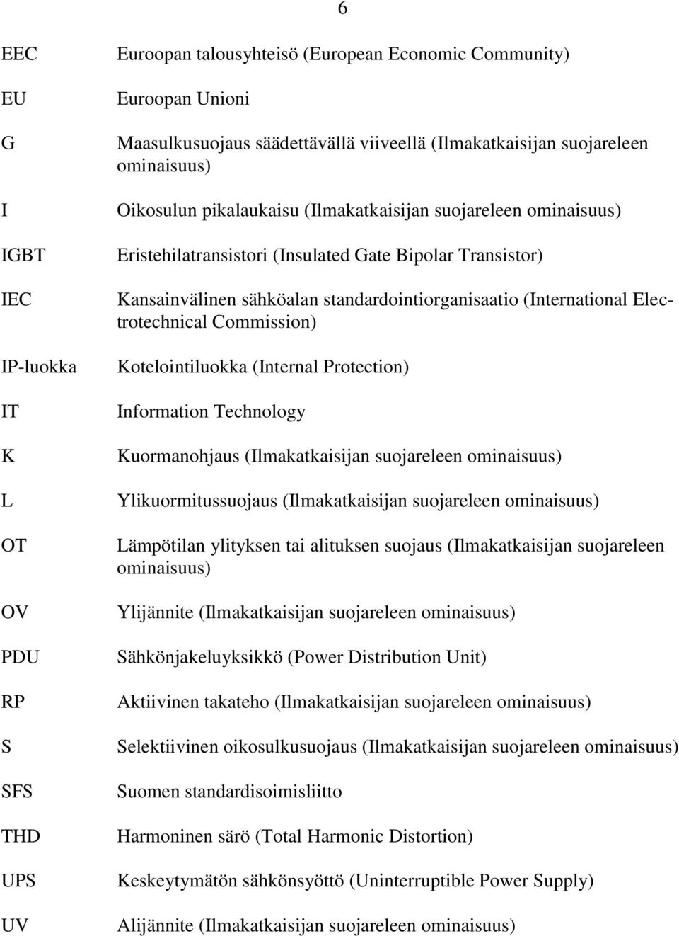 (International Electrotechnical Commission) Kotelointiluokka (Internal Protection) Information Technology Kuormanohjaus (Ilmakatkaisijan suojareleen ominaisuus) Ylikuormitussuojaus (Ilmakatkaisijan