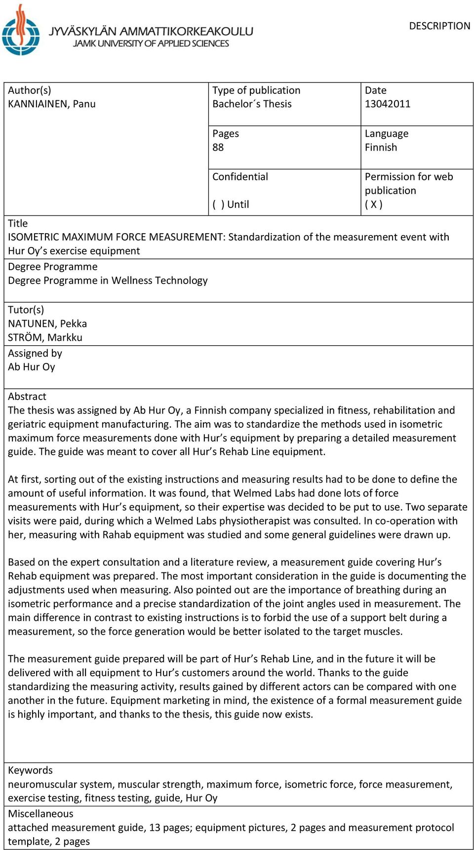 Assigned by Ab Hur Oy Abstract The thesis was assigned by Ab Hur Oy, a Finnish company specialized in fitness, rehabilitation and geriatric equipment manufacturing.