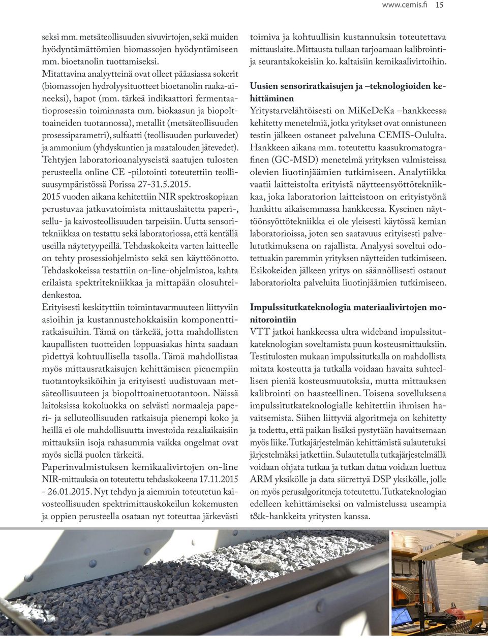 biokaasun ja biopolttoaineiden tuotannossa), metallit (metsäteollisuuden prosessiparametri), sulfaatti (teollisuuden purkuvedet) ja ammonium (yhdyskuntien ja maatalouden jätevedet).