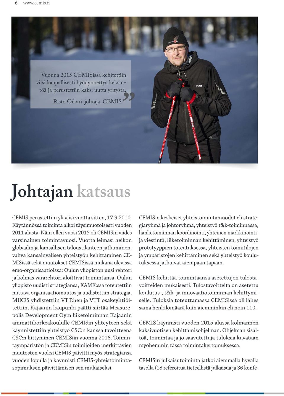 Näin ollen vuosi 2015 oli CEMISin viides varsinainen toimintavuosi.