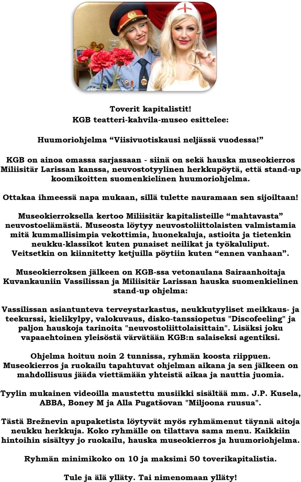 Ottakaa ihmeessä napa mukaan, sillä tulette nauramaan sen sijoiltaan! Museokierroksella kertoo Miliisitär kapitalisteille mahtavasta neuvostoelämästä.