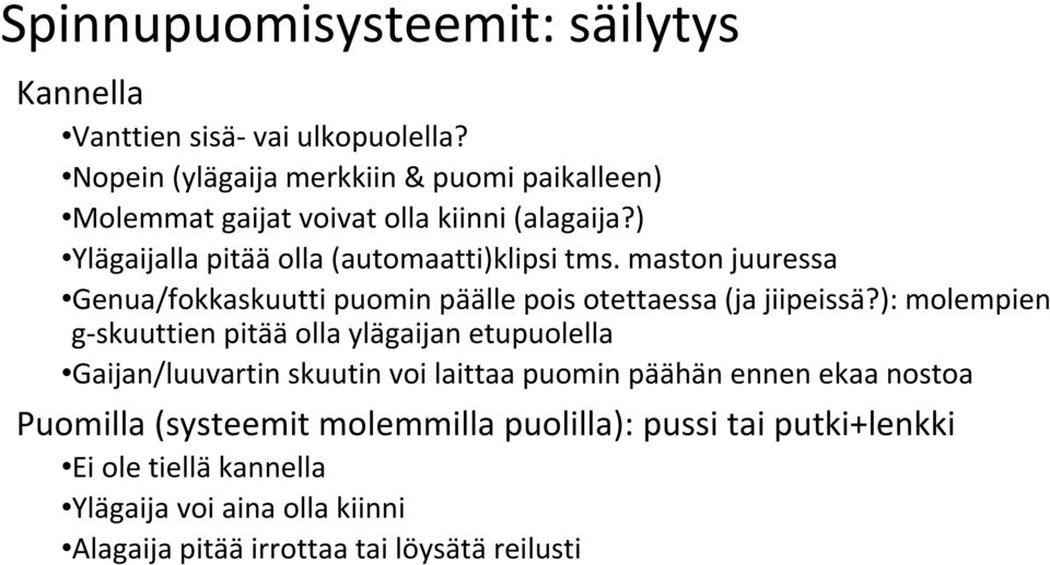 maston juuressa Genua/fokkaskuutti puomin päälle pois otettaessa (ja jiipeissä?