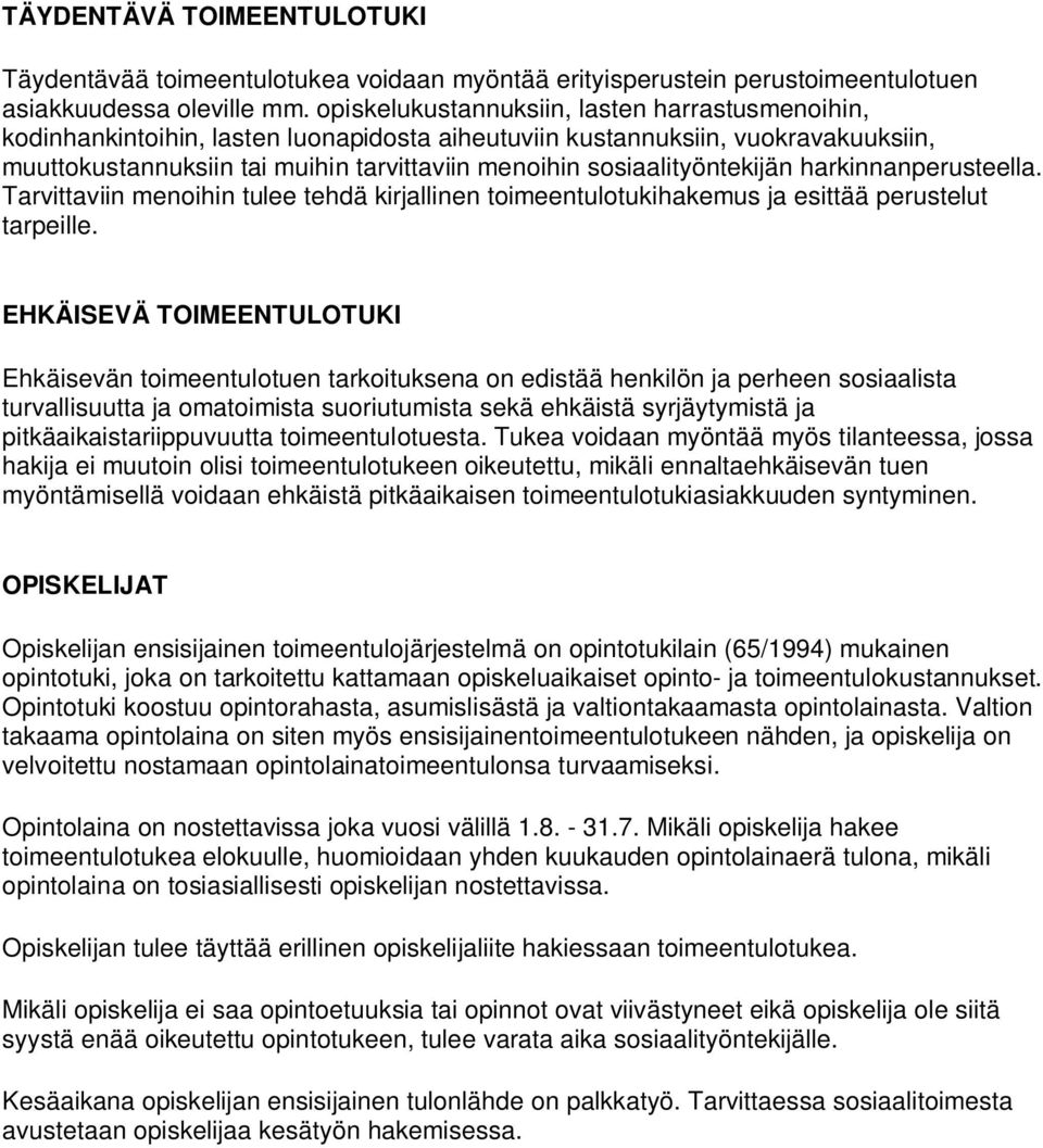 sosiaalityöntekijän harkinnanperusteella. Tarvittaviin menoihin tulee tehdä kirjallinen toimeentulotukihakemus ja esittää perustelut tarpeille.