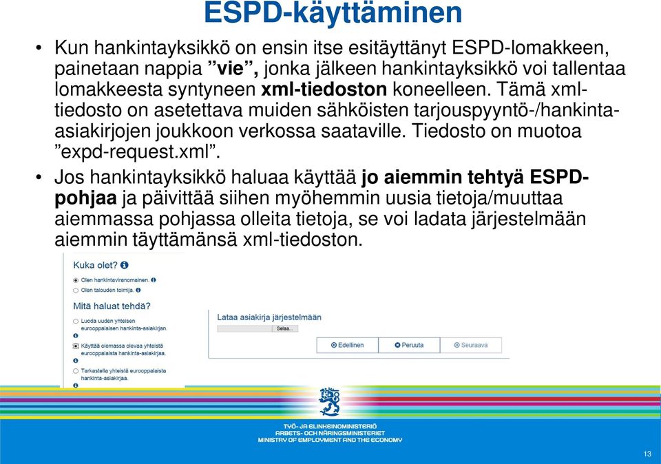 Tämä xmltiedosto on asetettava muiden sähköisten tarjouspyyntö-/hankintaasiakirjojen joukkoon verkossa saataville.