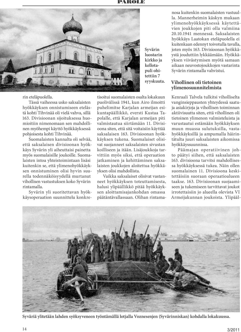 Suomalaisten kannalta oli selvää, että saksalaisen divisioonan hyökkäys Syvärin yli aiheuttaisi painetta myös suomalaisille joukoille.