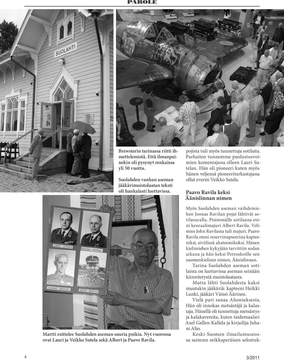 Parhaiten tunnemme puolustusvoimien komentajana olleen Lauri Sutelan. Hän oli pioneeri kuten myös hänen veljensä pioneeritarkastajana ollut eversti Veikko Sutela.