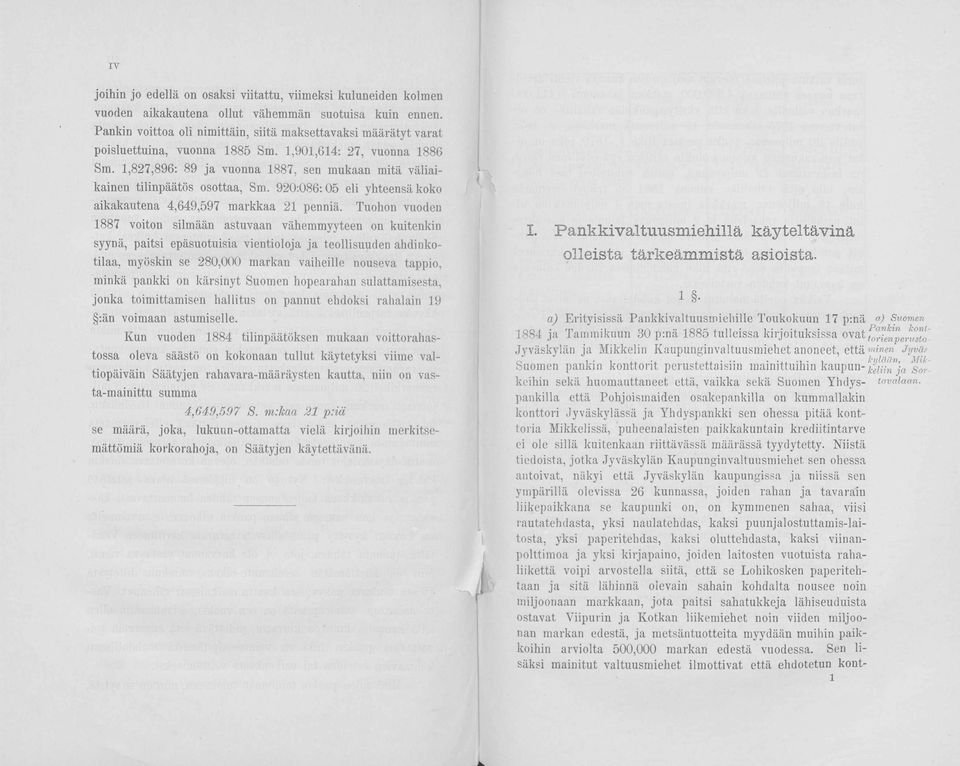 1,827,896: 89 ja vuonna 1887, sen mukaan mitä väliaikainen tilinpäätös osottaa, Sm. 920:086:05 eli yhteensä koko aikakautena 4,649,597 markkaa 21 penniä.