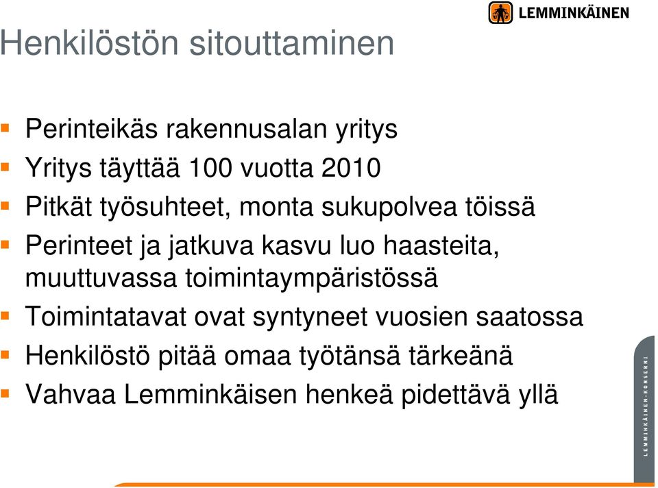 haasteita, muuttuvassa toimintaympäristössä Toimintatavat ovat syntyneet vuosien