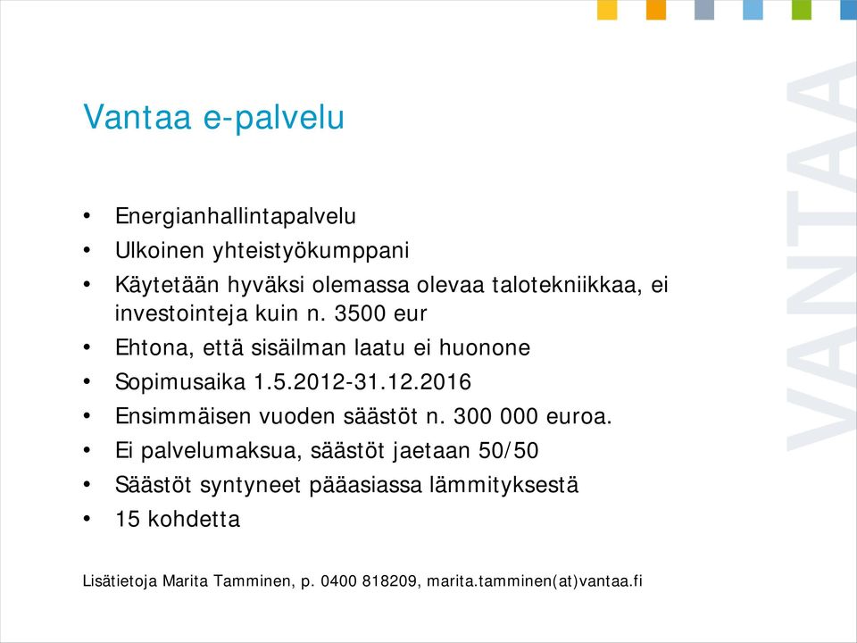 12.2016 Ensimmäisen vuoden säästöt n. 300 000 euroa.