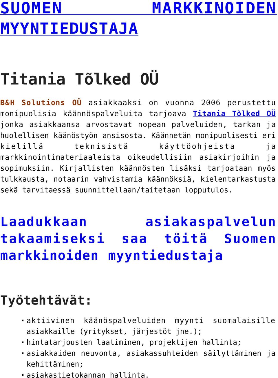 Käännetän monipuolisesti eri kielillä teknisistä käyttöohjeista ja markkinointimateriaaleista oikeudellisiin asiakirjoihin ja sopimuksiin.