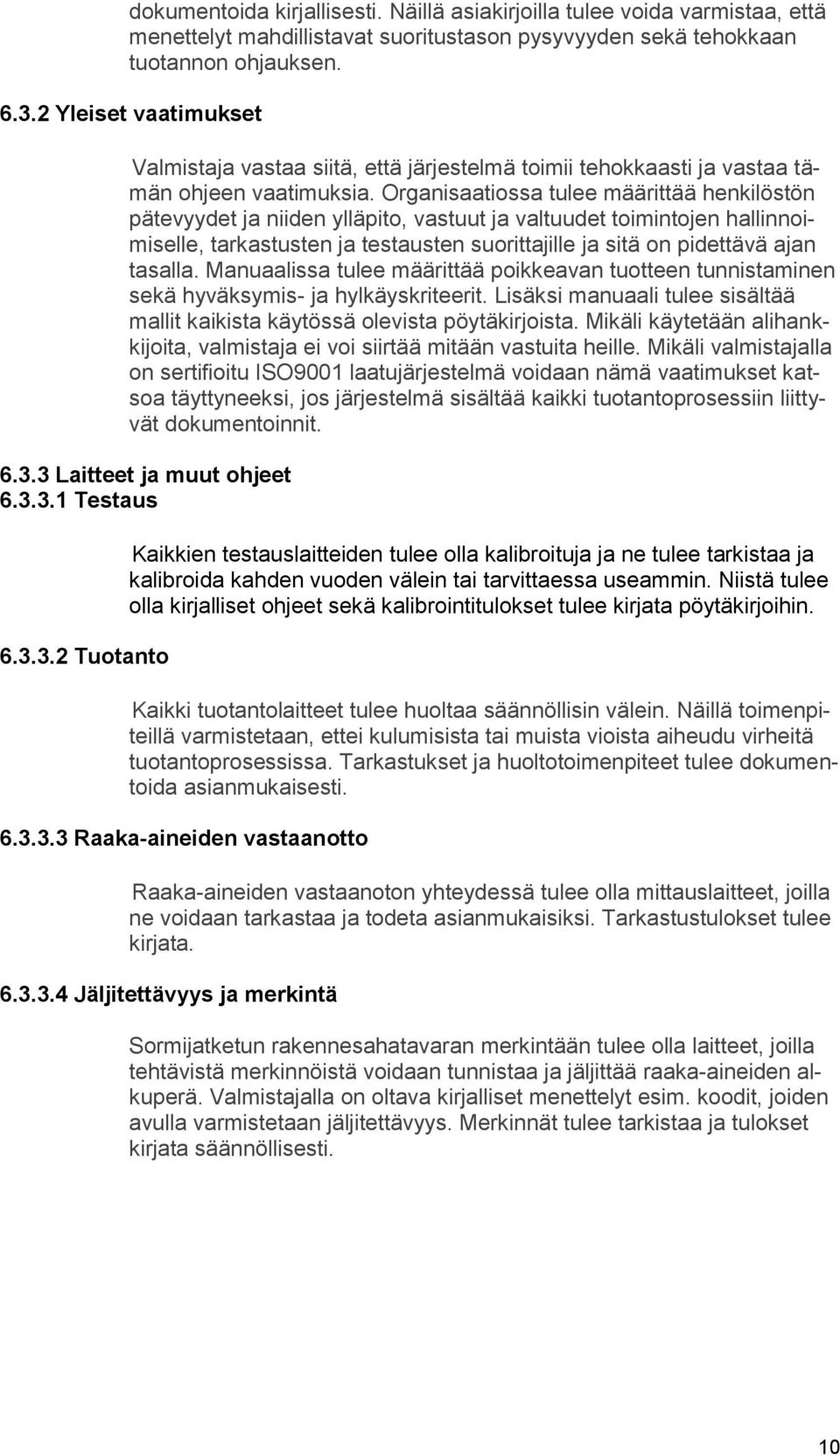 Organisaatiossa tulee määrittää henkilöstön pätevyydet ja niiden ylläpito, vastuut ja valtuudet toimintojen hallinnoimiselle, tarkastusten ja testausten suorittajille ja sitä on pidettävä ajan