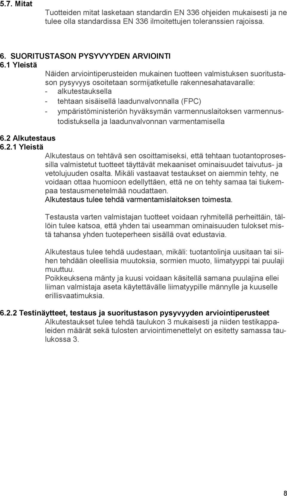 (FPC) - ympäristöministeriön hyväksymän varmennuslaitoksen varmennustodistuksella ja laadunvalvonnan varmentamisella 6.2 