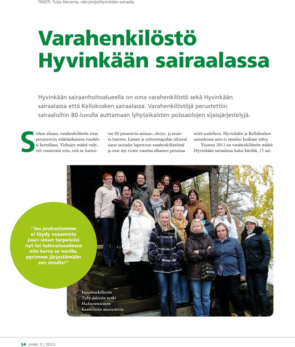 Virkojen määrä vaihteli vuosittain niin, että ne kattoivat 60 prosenttia sairaus-, äitiys- ja muista lomista.