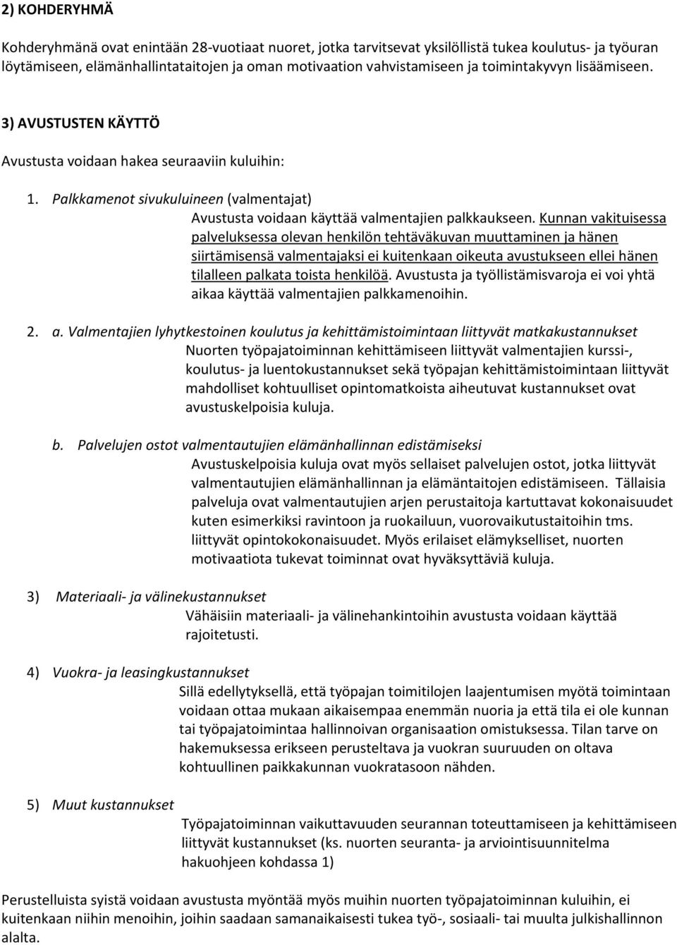 Kunnan vakituisessa palveluksessa olevan henkilön tehtäväkuvan muuttaminen ja hänen siirtämisensä valmentajaksi ei kuitenkaan oikeuta avustukseen ellei hänen tilalleen palkata toista henkilöä.