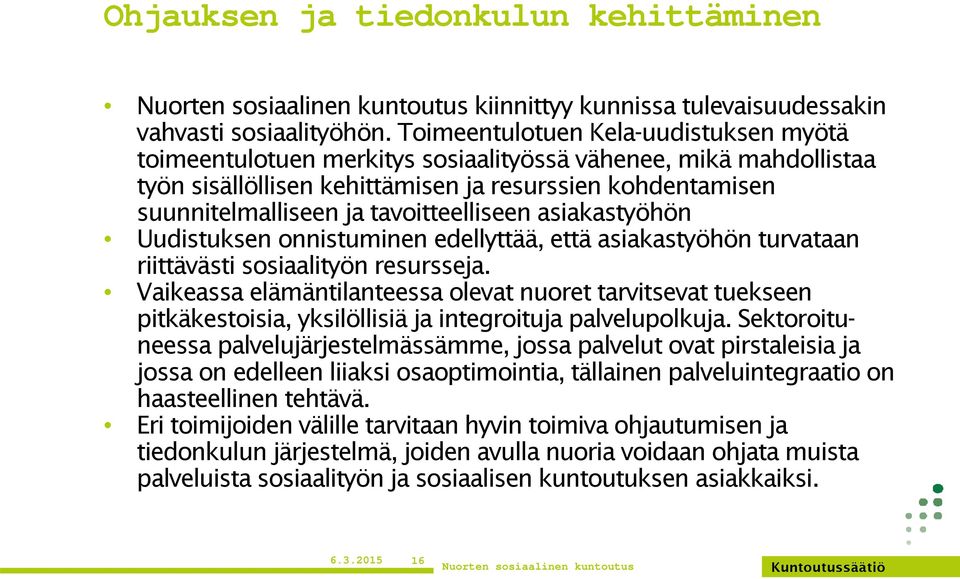 tavoitteelliseen asiakastyöhön Uudistuksen onnistuminen edellyttää, että asiakastyöhön turvataan riittävästi sosiaalityön resursseja.