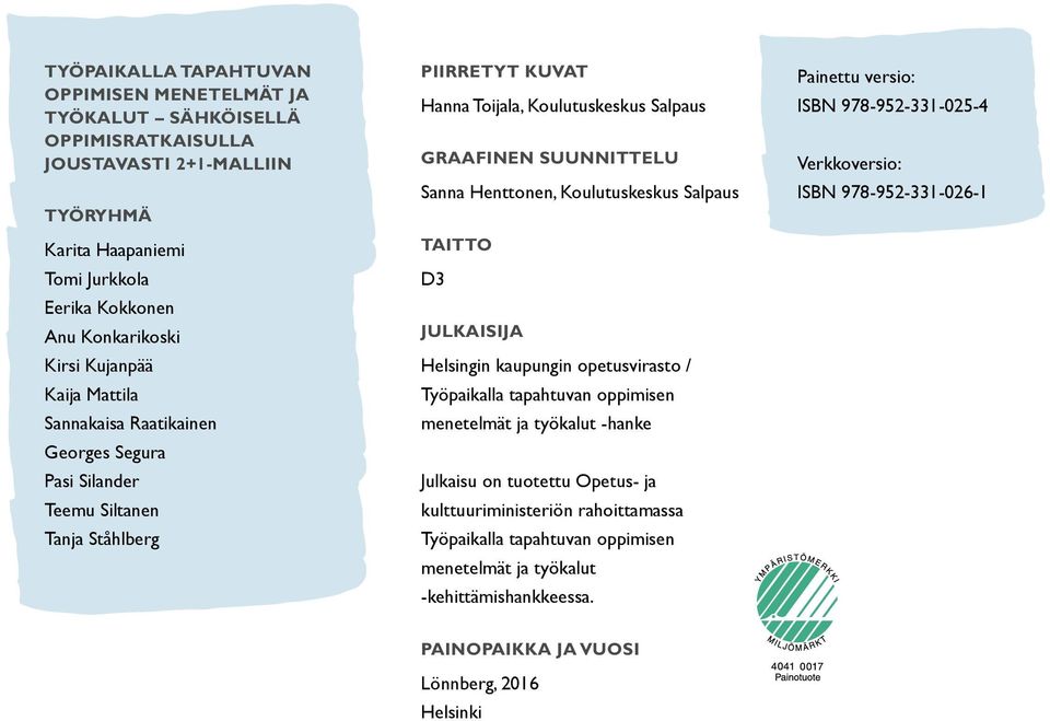 Koulutuskeskus Salpaus TAITTO D3 JULKAISIJA Helsingin kaupungin opetusvirasto / Työpaikalla tapahtuvan oppimisen menetelmät ja työkalut -hanke Julkaisu on tuotettu Opetus- ja kulttuuriministeriön