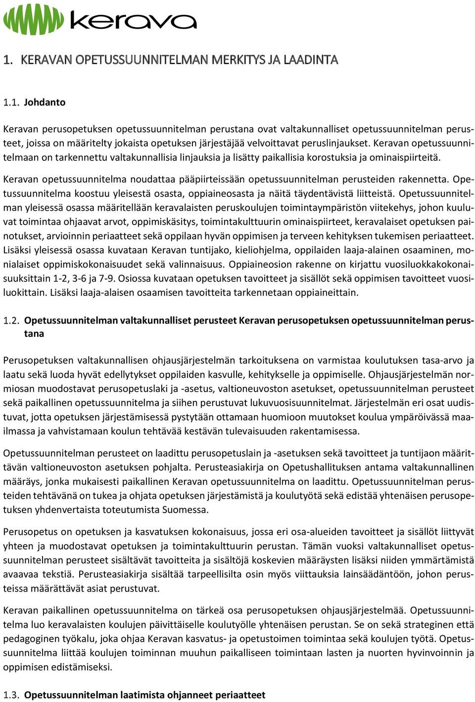 Keravan opetussuunnitelma noudattaa pääpiirteissään opetussuunnitelman perusteiden rakennetta. Opetussuunnitelma koostuu yleisestä osasta, oppiaineosasta ja näitä täydentävistä liitteistä.