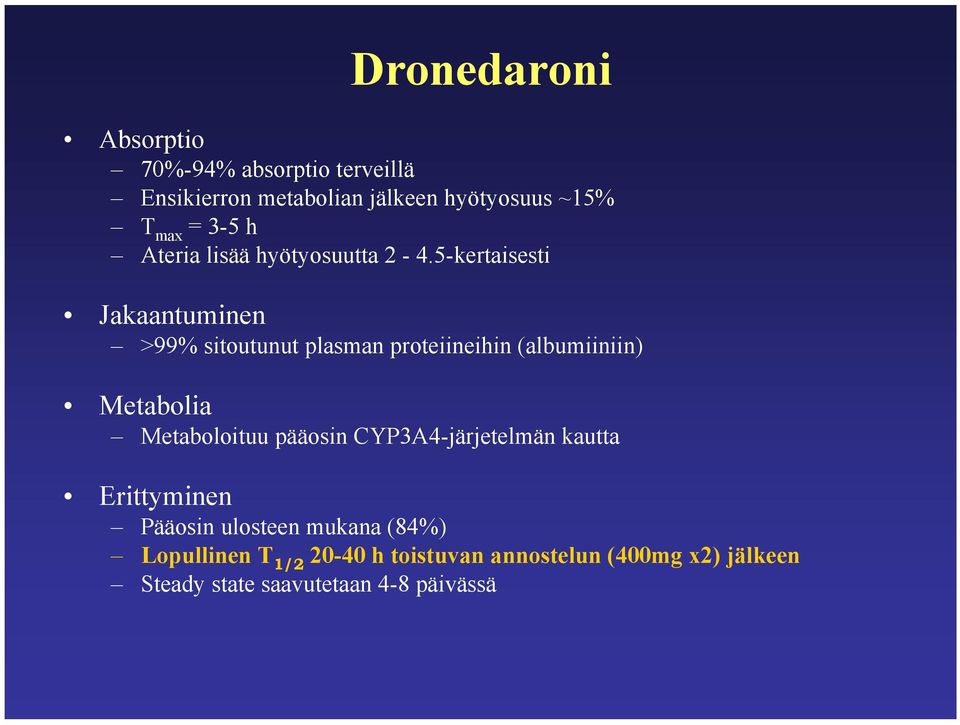 5-kertaisesti Jakaantuminen >99% sitoutunut plasman proteiineihin (albumiiniin) Metabolia Metaboloituu