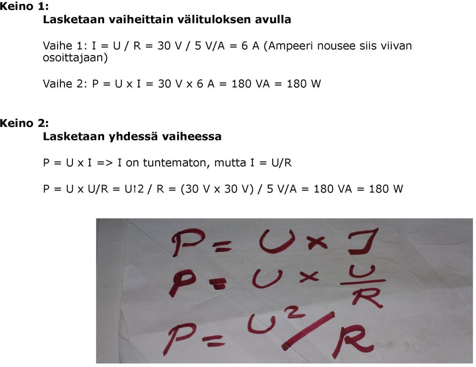 A = 180 VA = 180 W Keino 2: Lasketaan yhdessä vaiheessa P = U x I => I on