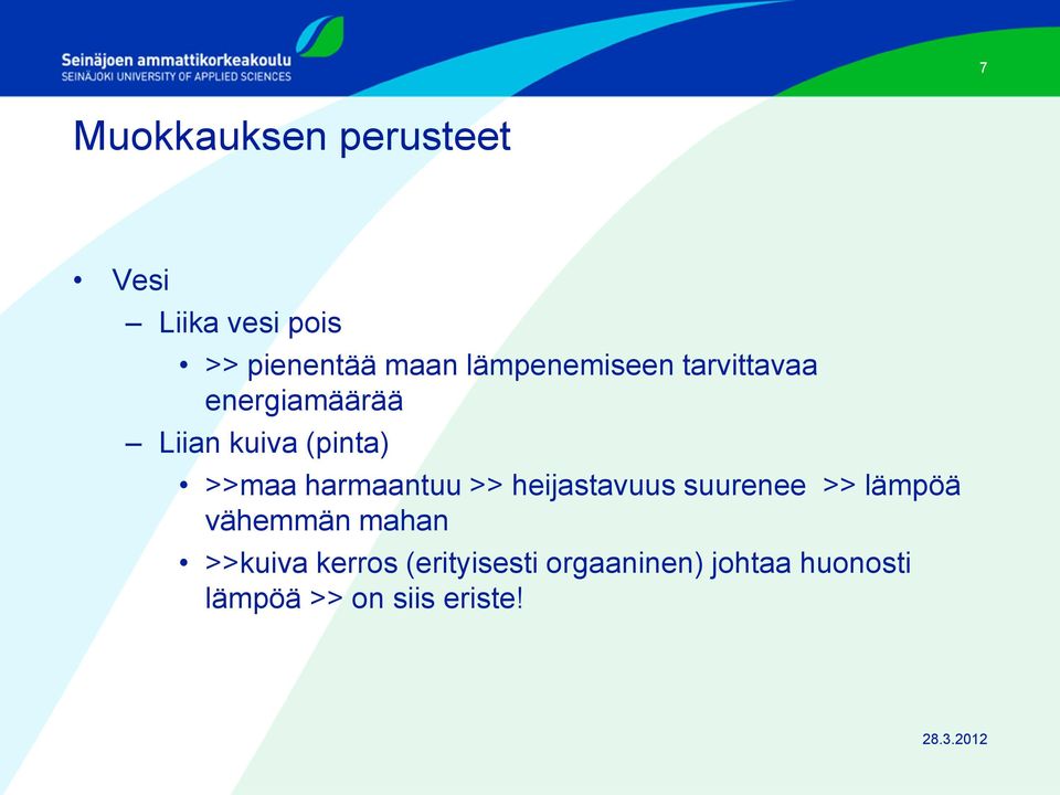 harmaantuu >> heijastavuus suurenee >> lämpöä vähemmän mahan >>kuiva