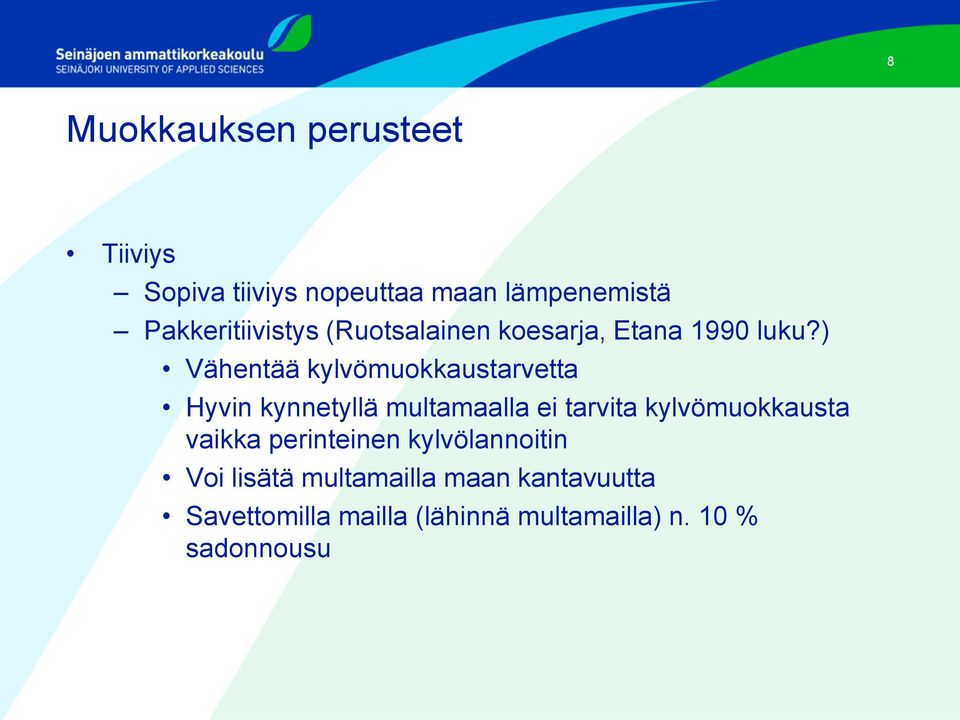 ) Vähentää kylvömuokkaustarvetta Hyvin kynnetyllä multamaalla ei tarvita kylvömuokkausta